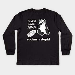 Panda Says: Racism Is Stupid Kids Long Sleeve T-Shirt